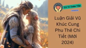 Luận Giải Vũ Khúc Cung Phu Thê Chi Tiết (Mới 2024)