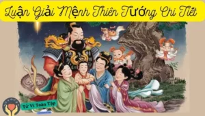 Luận Giải Mệnh Thiên Tướng Chi Tiết